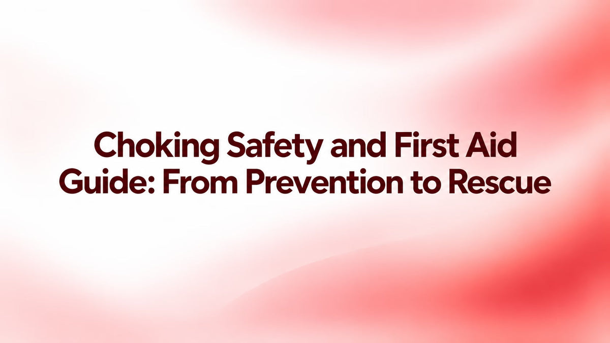 Choking Safety and First Aid Guide: From Prevention to Rescue
